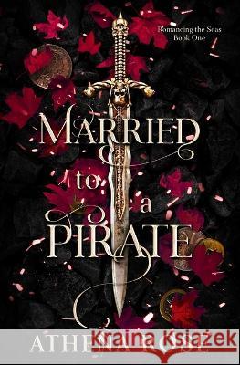 Married to a Pirate: A Dark Fantasy Romance Athena Rose 9781739198398 Burton & Burchell