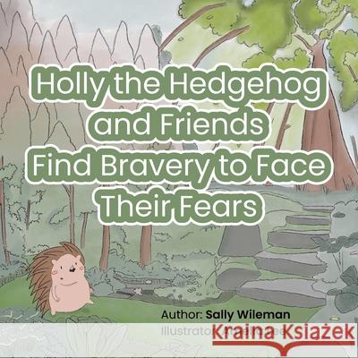 Holly the Hedgehog and Friends Find Bravery to Face Their Fears Amelia Lee Sally Wileman 9781739206819 Sally Wileman