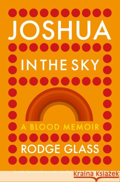 Joshua in the Sky: A Blood Memoir Rodge Glass 9781739207793