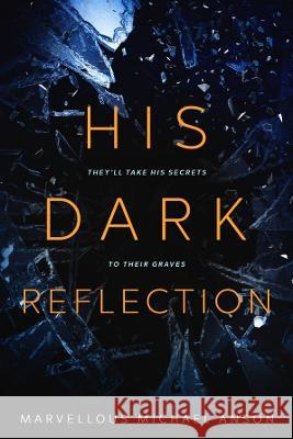 His Dark Reflection: A gripping tale of love, secrets and murder Marvellous Michae 9781739208714