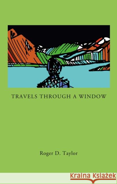 Travels Through a Window Roger D. Taylor 9781739214203 The FitzRoy Press