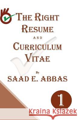 The Right Resume and Curriculum Vitae Saad E Abbas   9781739215903 Gulf Book Services Ltd