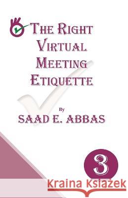 The Right Virtual Meetings Etiquette Saad E Abbas   9781739215941 Gulf Book Services Ltd