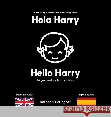 Hola Harry: A high-contrast bilingual book for babies and toddlers. Katrina S Gallagher   9781739217617 Boohq