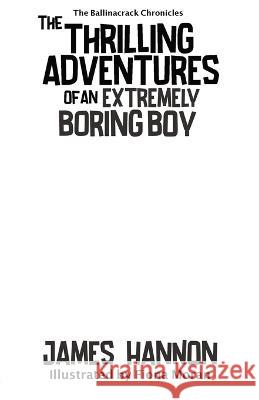 The Thrilling Adventures of an Extremely Boring Boy James Hannon   9781739220303