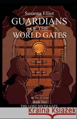 The Guardians of the World Gates: The Lost Sixth Gate: (Adventures of Jill and Jay Book Two) Susanna Elliot 9781739221201 Latham Books