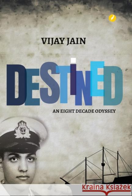 Destined: An Eight Decade Odyssey Vijay Jain 9781739221461 Author In Me