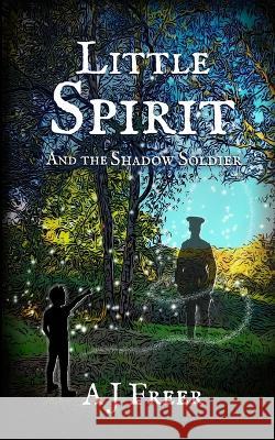 Little Spirit and the Shadow Soldier A J Freer   9781739228316 Little Cherub Press