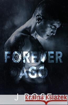 Forever Ago J. Rose 9781739234393 Wilted Rose Publishing