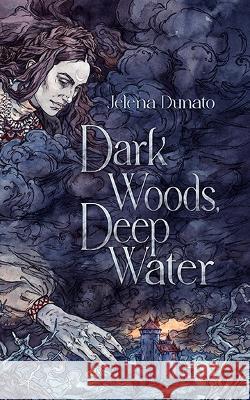Dark Woods, Deep Water Jelena Dunato   9781739234836 Ghost Orchid Press