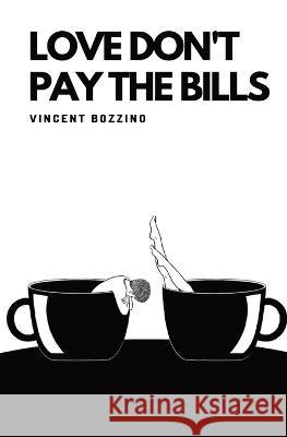 Love Don\'t Pay the Bills Vincent Bozzino 9781739237714 Libertine Press