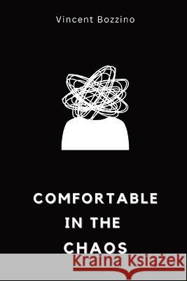 Comfortable in the Chaos Vincent Bozzino 9781739237752 Libertine Press