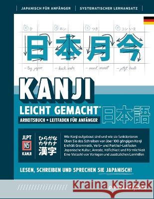 Kanji leicht gemacht! Ein Leitfaden für Anfänger + integriertes Arbeitsbuch Lernen Sie Japanisch lesen, schreiben und sprechen - schnell und einfach, Akiyama, Daniel 9781739238780 Express Study