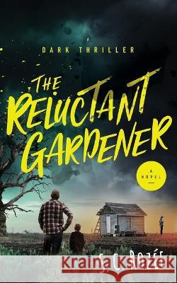 The Reluctant Gardener S C Rozee   9781739242404 Rozee Publishing