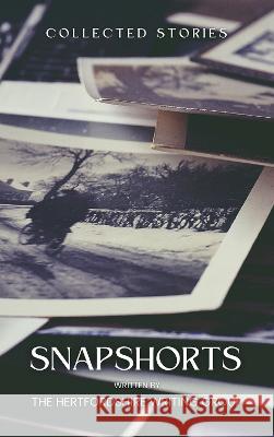 Snapshorts: Collected Stories The Hertfordshire Writing Group, Heather Mussett, Jack Davis, Calum Dickinson, Emily Siggers, Stuart Wakefield, Taylor M 9781739245917 Write-Hearted Books