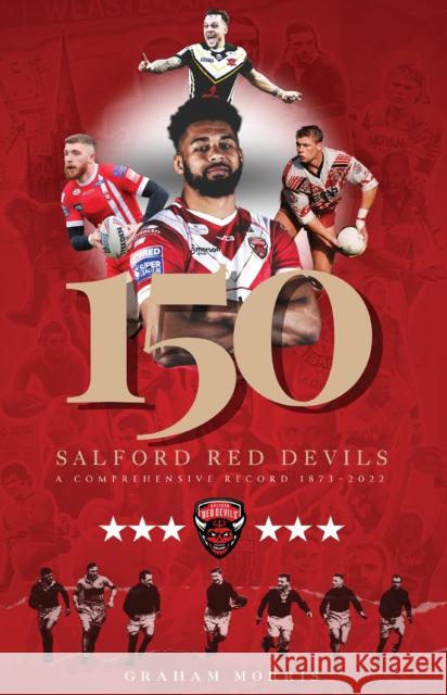 Salford Red Devils - 150: A Comprehensive Record 1873-2022 Graham Morris 9781739247645 Scratching Shed Publishing Ltd