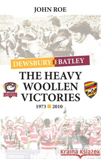 The Heavy Woollen Victories 1973-2010 John Roe 9781739247683 Scratching Shed Publishing Ltd