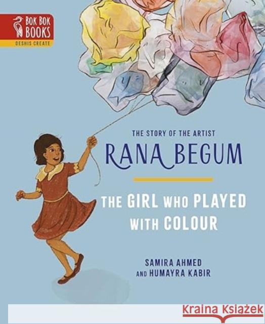 The THE GIRL WHO PLAYED WITH COLOUR: The Story of the Artist Rana Begum Samira Ahmed 9781739261412 Bok Bok Books