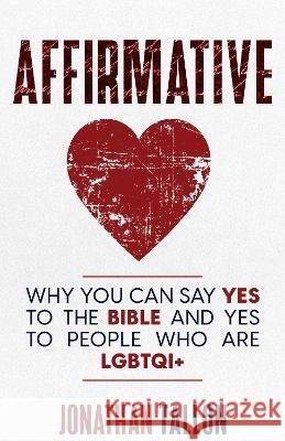 Affirmative: Why You Can Say Yes to the Bible and Yes to People Who Are LGBTQI+ Jonathan Tallon 9781739261603 Richardson Jones Press