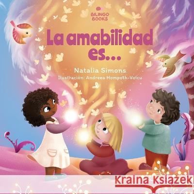 La amabilidad es... Simons Andreea Hompoth Voicu Gabriella Aldeman 9781739263966 Bilingo Books