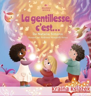 La gentillesse, c'est... Natalia Simons Andreea Hompoth Voicu Camille Robinson 9781739263980 Bilingo Books