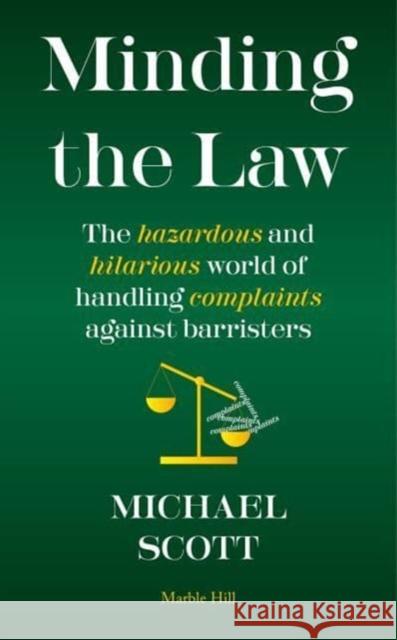 MINDING THE LAW: The hazardous and hilarious world of handling complaints against barristers Michael Scott 9781739265700 Marble Hill Publishers