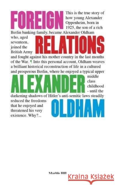 FOREIGN RELATIONS: MEMORIES OF GERMANY AND ENGLAND ALEXANDER OLDHAM 9781739265786 Marble Hill Publishers