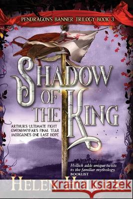 SHADOW OF THE KING (The Pendragon's Banner Trilogy Book 3) Helen Hollick   9781739272081