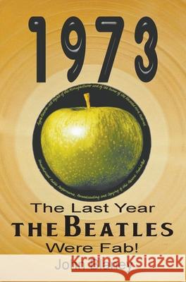 1973: The Last Year The Beatles Were Fab John Blaney 9781739275235 Paper Jukebox