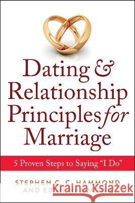 Dating & Relationship Principles for Marriage: 5 Proven Steps to Saying 