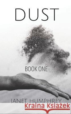 Dust: Book One Janet Humphrey 9781739279523