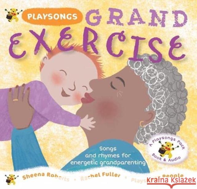 Playsongs Grand Exercise: Songs and rhymes for energetic grandparenting Sheena Roberts 9781739281120 Playsongs Publications Ltd