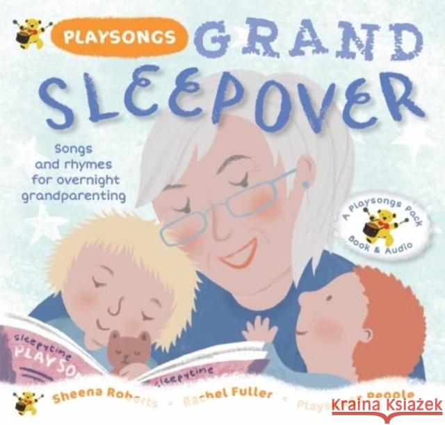 Playsongs Grand Sleepover: Songs and rhymes for overnight grandparenting Sheena Roberts, Rachel Fuller, Playsongs People 9781739281137 Playsongs Publications Ltd