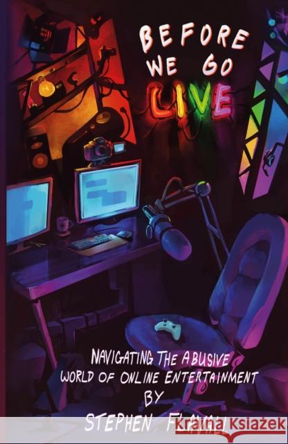 Before We Go Live: Navigating the Abusive World of Online Entertainment Stephen Flavall 9781739285906 Spender Books
