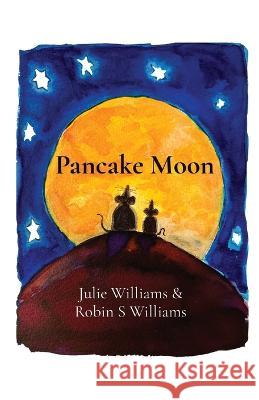 Pancake Moon Julie Williams Robin S. Williams 9781739288006