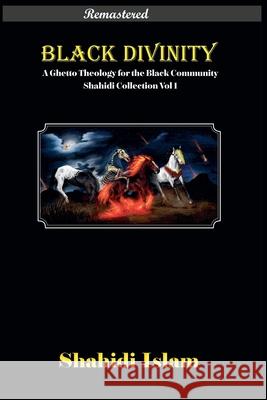 Black Divinity Institutes of the Black Theocracy Shahidi Collection Vol 1 [Remastered] Shahidi Islam 9781739289737