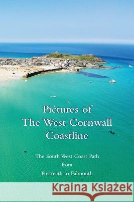 Pictures of The West Cornwall Coastline Charles Whitehall   9781739293413 S V P