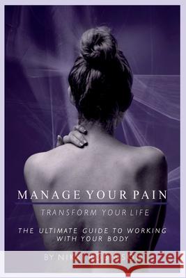 Manage your Pain: Transform your life Nikki Robinson 9781739308704 Holisticare Press