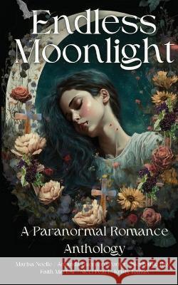 Endless Moonlight a Paranormal Romance Anthology Amanda Guerrero-Porter Marisa Noelle Faith Marlow 9781739313319 Amanda Porter