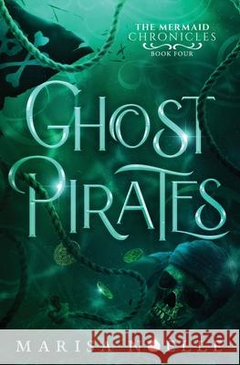Ghost Pirates: A Forbidden Love, Enemies to Lovers Fantasy Romance Retelling Marisa Noelle 9781739313333 Marisa Noelle