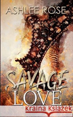 Savage Love Ashlee Rose 9781739315153 Kelgray Publishing Group Ltd