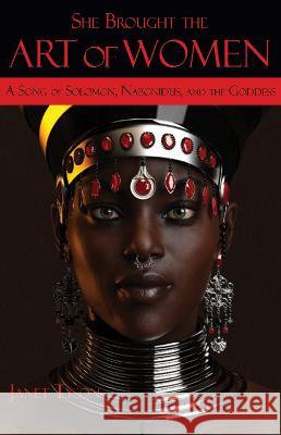 She Brought the Art of Women: A Song of Solomon, Nabonidus, and the Goddess Janet Tyson 9781739315443 Piristu Books