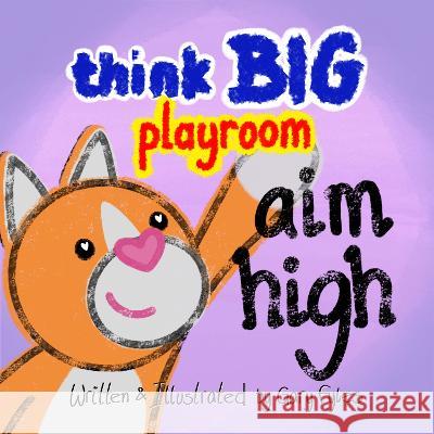 Think Big Playroom: Aim High Gary Fyles 9781739320515 Thinkingbigger Books