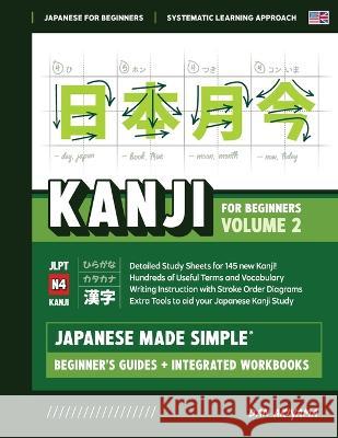 Japanese Kanji for Beginners - Volume 2 Textbook and Integrated Workbook for Remembering JLPT N4 Kanji Learn how to Read, Write and Speak Japanese: A Dan Akiyama 9781739321000 Affordable Publications