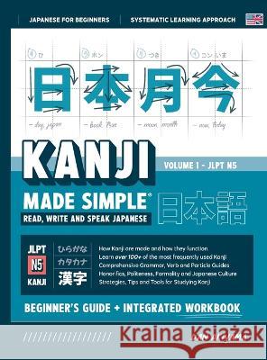 Learning Kanji for Beginners - Textbook and Integrated Workbook for Remembering Kanji Learn how to Read, Write and Speak Japanese: A fast and systemat Dan Akiyama 9781739321086