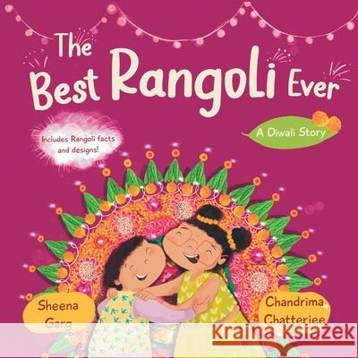 The Best Rangoli Ever: A Diwali Story Sheena Garg Chandrima Chatterjee 9781739325015