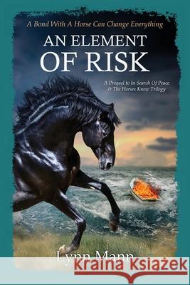 An Element Of Risk: A Prequel to The Horses Know Trilogy Lynn Mann 9781739327644 Coxstone Press