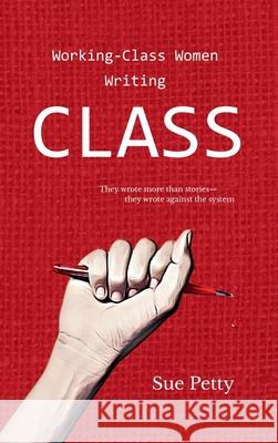 Working Class Women Writing CLASS Petty 9781739329815