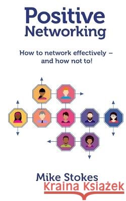 Positive Networking Mike Stokes 9781739334208