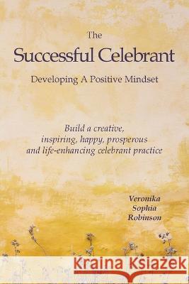 The Successful Celebrant Veronika Sophia Robinson   9781739335373 Celebrant Collection